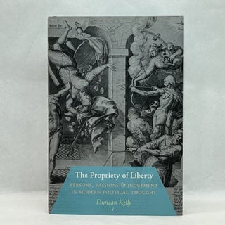Item #64171 THE PROPRIETY OF LIBERTY: PERSONS, PASSIONS, AND JUDGEMENT IN MODERN POLITICAL...