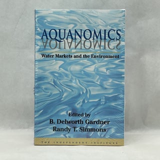 Item #64174 AQUANOMICS: WATER MARKETS AND THE ENVIRONMENT (INDEPENDENT STUDIES IN POLITICAL...