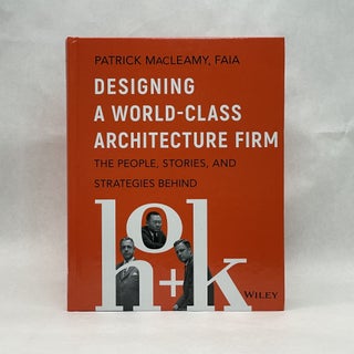 Item #64226 DESIGNING A WORLD-CLASS ARCHITECTURE FIRM: THE PEOPLE, STORIES, AND STRATEGIES BEHIND...
