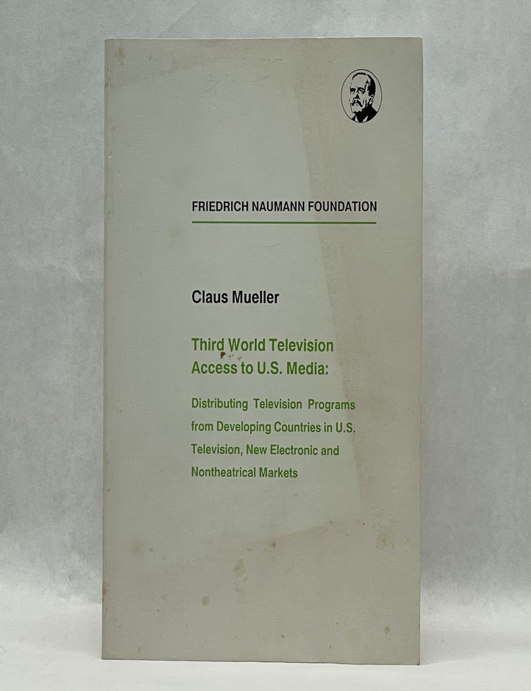 Item #64250 THIRD WORLD TELEVISION ACCESS TO U.S. MEDIA: DISTRIBUTING TELEVISION PROGRAMS FROM DEVELOPING COUNTRIES IN U.S. TELEVISION, NEW ELECTRONIC AND NONTHEATRICAL MARKETS. Claus Mueller.