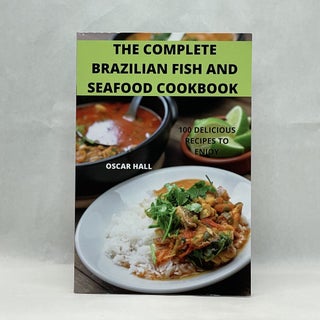 Item #64281 THE COMPLETE BRAZILIAN FISH AND SEAFOOD COOKBOOK. Oscar Hall