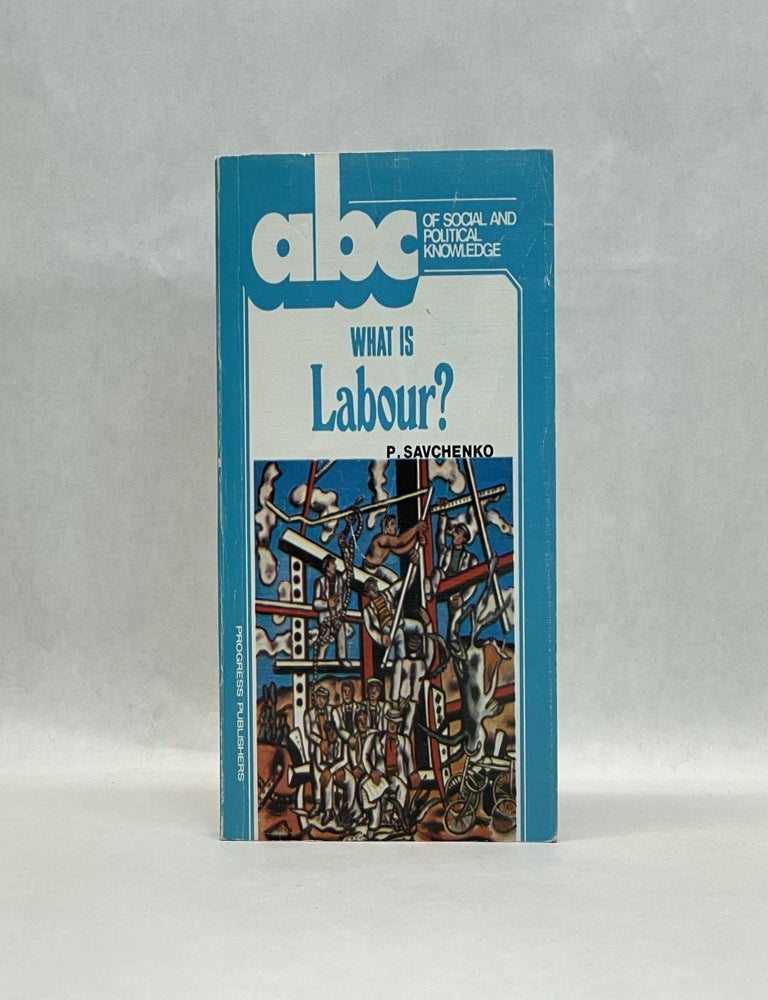 Item #64316 WHAT IS LABOUR? Paul Savchenko.