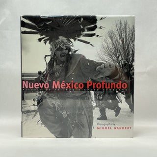 Item #64320 NUEVO MÉXICO PROFUNDO: RITUALS OF AN INDO-HISPANO HOMELAND. Miguel A. Gandert