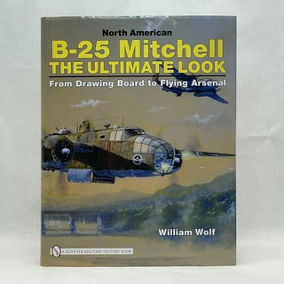 Item #64349 NORTH AMERICAN B-25 MITCHELL: THE ULTIMATE LOOK: FROM DRAWING BOARD TO FLYING...