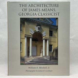 Item #64381 THE ARCHITECTURE OF JAMES MEANS, GEORGIA CLASSICIST. William R. Mitchell Jr