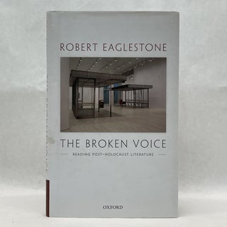 Item #64410 THE BROKEN VOICE: READING POST-HOLOCAUST LITERATURE. Robert Eaglestone
