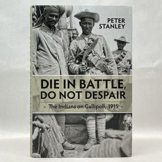 Item #64419 DIE IN BATTLE, DO NOT DESPAIR: THE INDIANS ON GALLIPOLI, 1915 (WAR AND MILITARY...