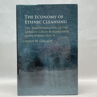 Item #64424 THE ECONOMY OF ETHNIC CLEANSING: THE TRANSFORMATION OF THE GERMAN-CZECH BORDERLANDS...