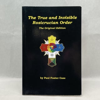 Item #64449 THE TRUE AND INVISIBLE ROSICRUCIAN ORDER: AN INTERPRETATION OF THE ROSICRUCIAN...