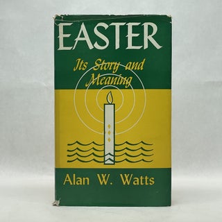 Item #64464 EASTER: ITS STORY AND MEANING. Alan W. Watts