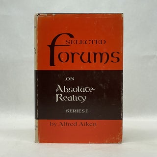 Item #64488 SELECTED FORUMS ON ABSOLUTE REALITY: SERIES 1. Alfred Aiken