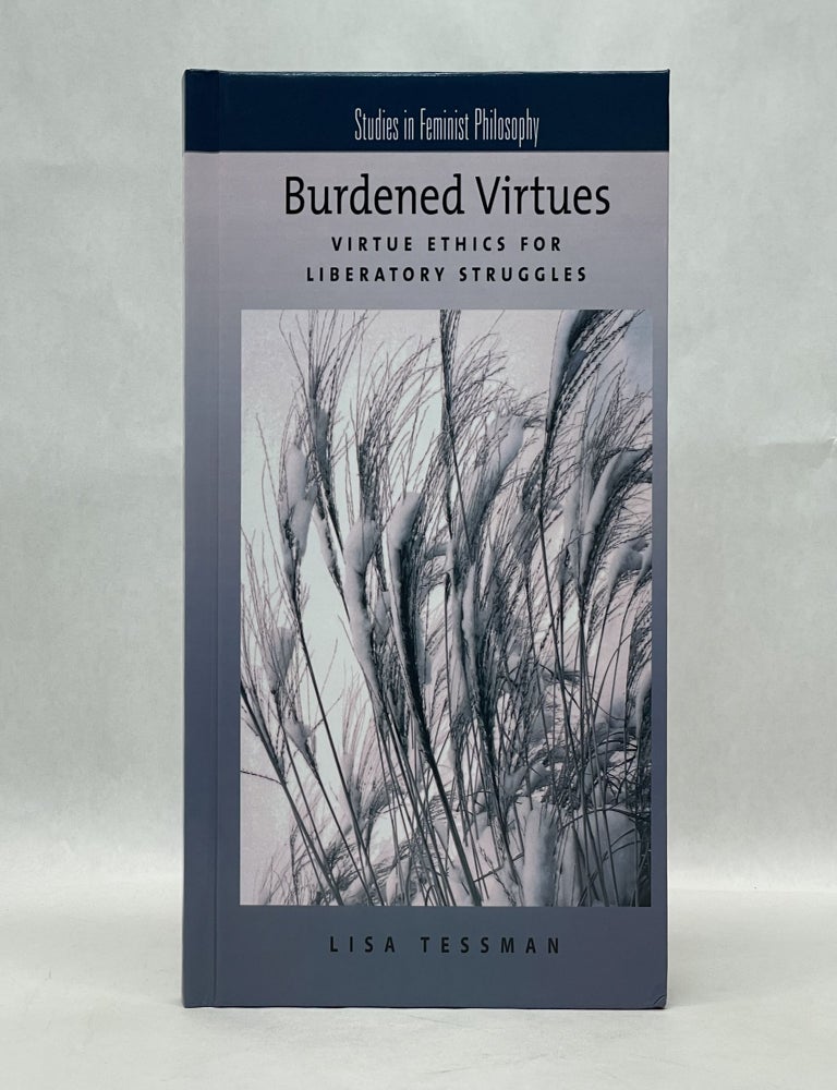 Item #64525 BURDENED VIRTUES: VIRTUE ETHICS FOR LIBERATORY STRUGGLES. Lisa Tessman.