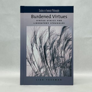 Item #64525 BURDENED VIRTUES: VIRTUE ETHICS FOR LIBERATORY STRUGGLES. Lisa Tessman