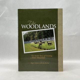 Item #64547 THE WOODLANDS: THE INSIDE STORY OF CREATING A BETTER HOMETOWN. Roger Galatas