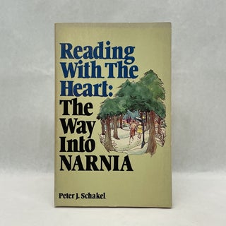 Item #64562 READING WITH THE HEART: THE WAY INTO NARNIA. Peter J. Schakel