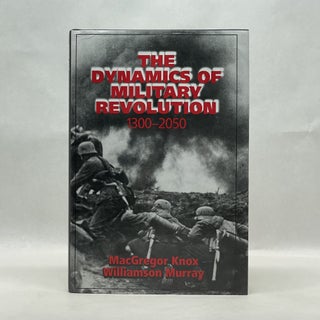 Item #64615 THE DYNAMICS OF MILITARY REVOLUTION 1300-2050. Macgregor Knox
