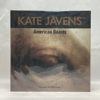Item #64642 KATE JAVENS: AMERICAN BEASTS. Kate Javens