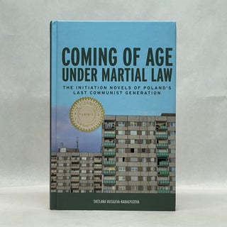 Item #64653 COMING OF AGE UNDER MARTIAL LAW: THE INITIATION NOVELS OF POLAND'S LAST COMMUNIST...