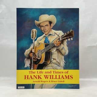 Item #64660 THE LIFE AND TIMES OF HANK WILLIAMS. Arnold Rogers