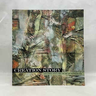 Item #64667 CREATION STORY: GEE'S BEND QUILTS AND THE ART OF THORNTON DIAL. Mark Scala