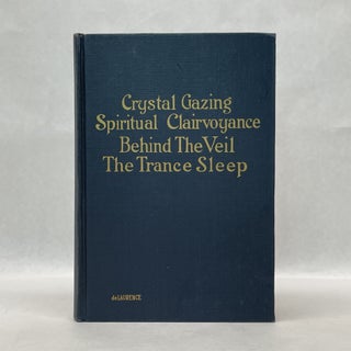 Item #64672 CRYSTAL-GAZING AND SPIRITUAL CLAIRVOYANCE: BEHIND THE VEIL-THE TRANCE SLEEP. Dr. L....