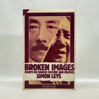 Item #64715 BROKEN IMAGES: ESSAYS ON CHINESE CULTURE AND POLITICS. Simon Leys