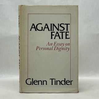 Item #64718 AGAINST FATE: AN ESSAY ON PERSONAL DIGNITY. Glenn E. Tinder