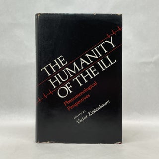 Item #64719 THE HUMANITY OF THE ILL: PHENOMENOLOGICAL PERSPECTIVES. Victor Kestenbaum