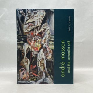 Item #64738 ANDRE MASSON AND THE SURREALIST SELF. Clark Poling