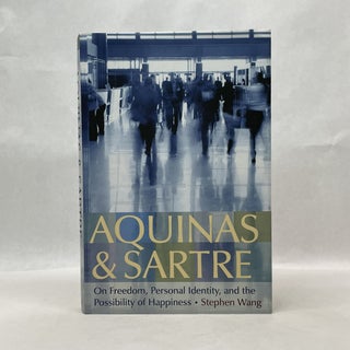 Item #64739 AQUINAS AND SARTRE: ON FREEDOM, PERSONAL IDENTITY, AND THE POSSIBILITY OF HAPPINESS....