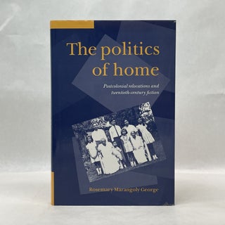 Item #64740 THE POLITICS OF HOME: POSTCOLONIAL RELOCATIONS AND TWENTIETH-CENTURY FICTION....