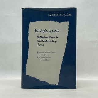 Item #64746 THE NIGHTS OF LABOR: THE WORKERS' DREAM IN NINETEENTH-CENTURY FRANCE. Jacques Ranciere