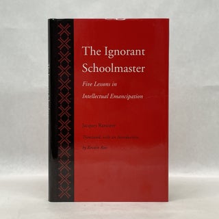 Item #64748 THE IGNORANT SCHOOLMASTER: FIVE LESSONS IN INTELLECTUAL EMANCIPATION. Jacques Ranciere
