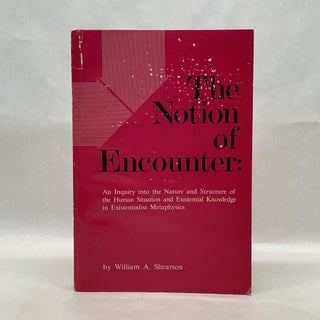 Item #64757 THE NOTION OF ENCOUNTER: AN INQUIRY INTO THE NATURE AND STRUCTURE OF THE HUMAN...