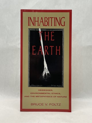 Item #64768 INHABITING THE EARTH: HEIDEGGER, ENVIRONMENTAL ETHICS, AND THE METAPHYSICS OF NATURE....