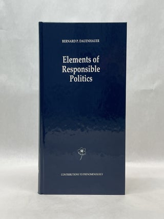 Item #64769 ELEMENTS OF RESPONSIBLE POLITICS. Bernard P. Dauenhauer