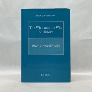 Item #64771 THE WHAT AND THE WHY OF HISTORY: PHILOSOPHICAL ESSAYS. Leon J. Goldstein