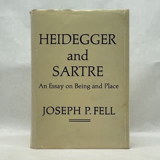 Item #64819 HEIDEGGER & SARTRE: AN ESSAY ON BEING AND PLACE. Joseph P. Fell