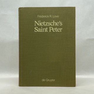 Item #64820 NIETZSCHE'S SAINT PETER: GENESIS AND CULTIVATION OF AN ILLUSION. Frederick R. Love
