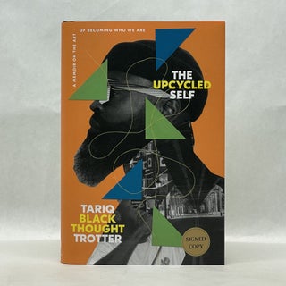 Item #64836 THE UPCYCLED SELF: A MEMOIR ON THE ART OF BECOMING WHO WE ARE. Tariq Trotter