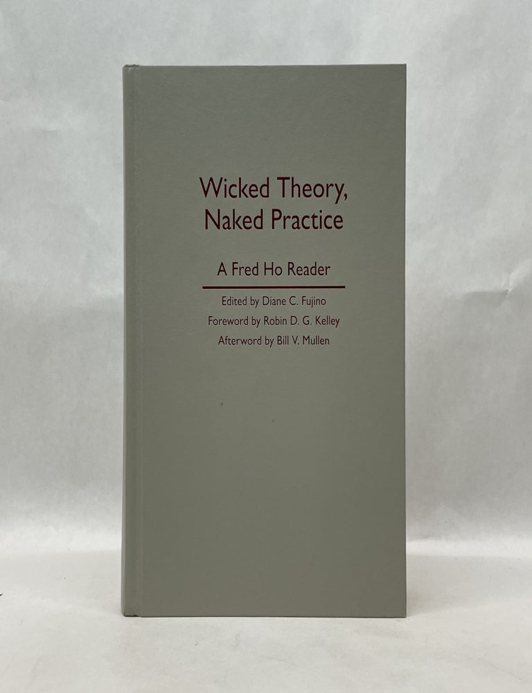Item #64840 WICKED THEORY, NAKED PRACTICE: A FRED HO READER. Fred Ho.