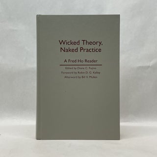 Item #64840 WICKED THEORY, NAKED PRACTICE: A FRED HO READER. Fred Ho
