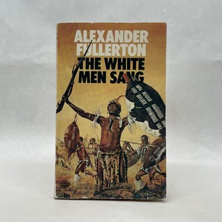 Item #64876 THE WHITE MEN SANG. Alexander Fullerton