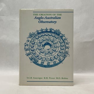 Item #64879 THE CREATION OF THE ANGLO-AUSTRALIAN OBSERVATORY. S. C. B. Gascoigne