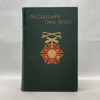 Item #64912 MCCLELLAN'S OWN STORY: THE WAR OF THE UNION. George B. McClellan