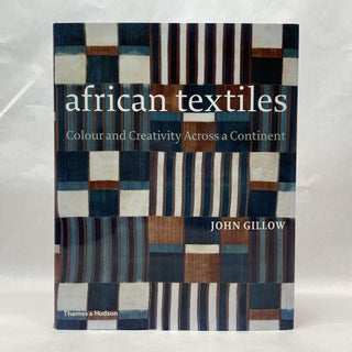 Item #64917 AFRICAN TEXTILES: COLOUR AND CREATIVITY ACROSS A CONTINENT. GILLOW JOHN