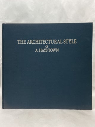 THE ARCHITECTURAL STYLE OF A. HAYS TOWN