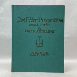 Item #64933 CIVIL WAR PROJECTILES: SMALL ARMS & FIELD ARTILLERY. W. Reid McKee