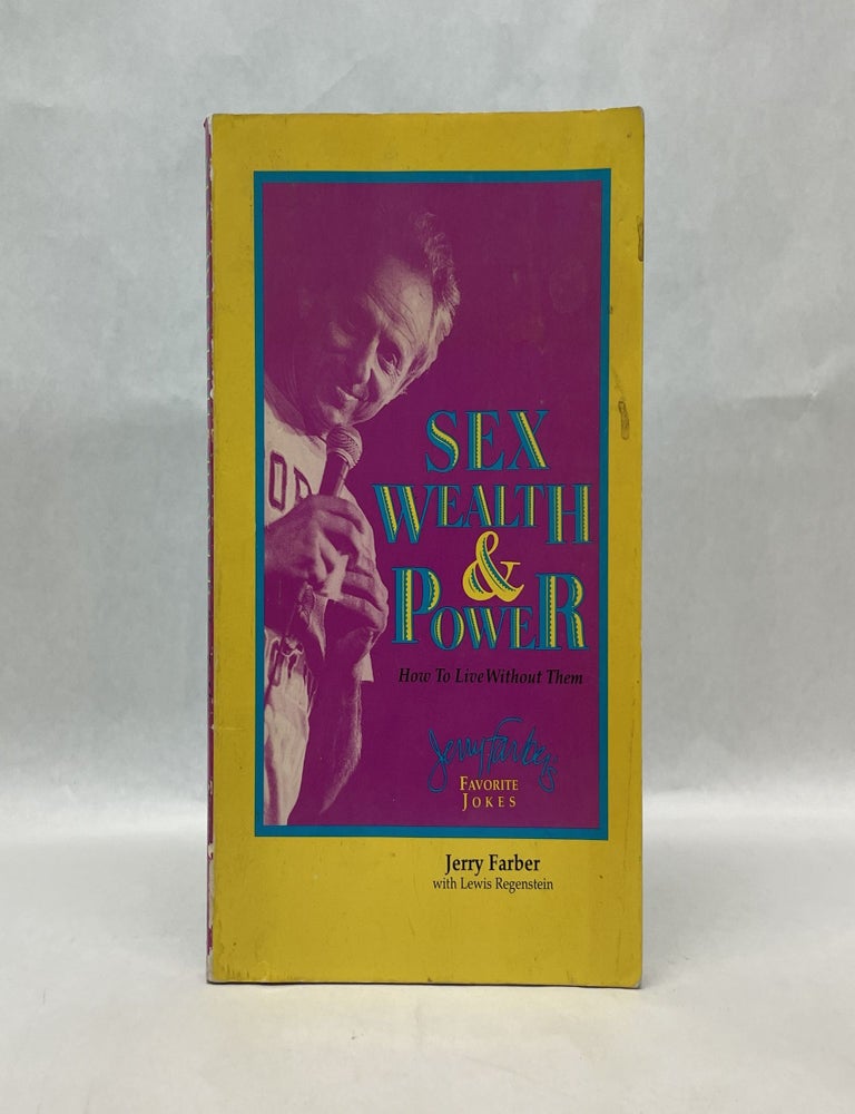 Item #64944 SEX, WEALTH & POWER: HOW TO LIVE WITHOUT THEM. Jerry Farber.