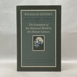 Item #64946 WILHELM DILTHEY: SELECTED WORKS, VOLUME III: THE FORMATION OF THE HISTORICAL WORLD IN...